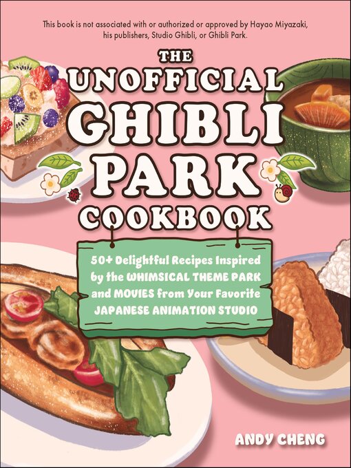 Title details for The Unofficial Ghibli Park Cookbook by Andy Cheng - Wait list